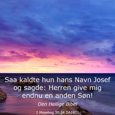 Picture 03 - 1 Mosebog 30:24 DA1871 - Saa kaldte hun hans Navn Josef og sagde: Herren - Bible Verse Picture