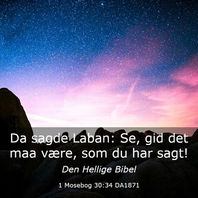 Picture 03 - 1 Mosebog 30:34 DA1871 - Da sagde Laban: Se, gid det maa være, som du har - Bible Verse Picture