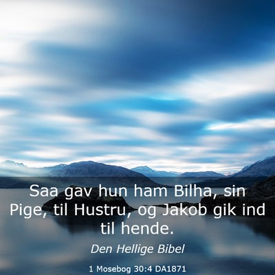 Picture 03 - 1 Mosebog 30:4 DA1871 - Saa gav hun ham Bilha, sin Pige, til Hustru, og - Bible Verse Picture