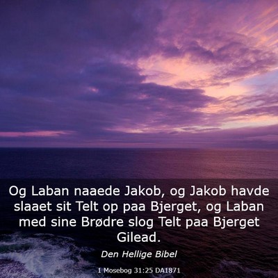 Picture 03 - 1 Mosebog 31:25 DA1871 - Og Laban naaede Jakob, og Jakob havde slaaet sit - Bible Verse Picture