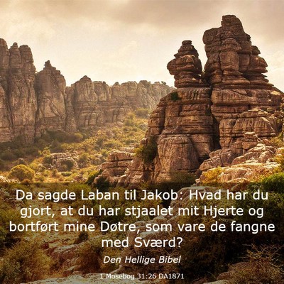 Picture 03 - 1 Mosebog 31:26 DA1871 - Da sagde Laban til Jakob: Hvad har du gjort, at - Bible Verse Picture