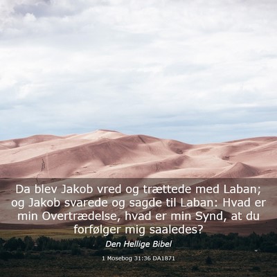 Picture 03 - 1 Mosebog 31:36 DA1871 - Da blev Jakob vred og trættede med Laban; og - Bible Verse Picture