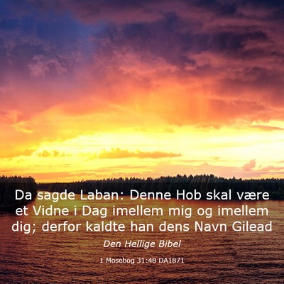 Picture 03 - 1 Mosebog 31:48 DA1871 - Da sagde Laban: Denne Hob skal være et Vidne i - Bible Verse Picture