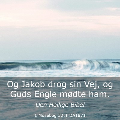 Picture 03 - 1 Mosebog 32:1 DA1871 - Og Jakob drog sin Vej, og Guds Engle mødte - Bible Verse Picture