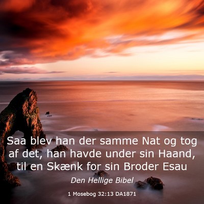 Picture 03 - 1 Mosebog 32:13 DA1871 - Saa blev han der samme Nat og tog af det, han - Bible Verse Picture
