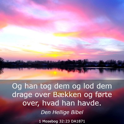 Picture 03 - 1 Mosebog 32:23 DA1871 - Og han tog dem og lod dem drage over Bækken og - Bible Verse Picture