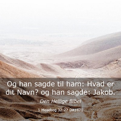 Picture 03 - 1 Mosebog 32:27 DA1871 - Og han sagde til ham: Hvad er dit Navn? og han - Bible Verse Picture