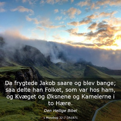 Picture 03 - 1 Mosebog 32:7 DA1871 - Da frygtede Jakob saare og blev bange; saa delte - Bible Verse Picture