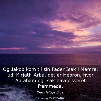 Picture 03 - 1 Mosebog 35:27 DA1871 - Og Jakob kom til sin Fader Isak i Mamre, udi - Bible Verse Picture