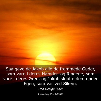 Picture 03 - 1 Mosebog 35:4 DA1871 - Saa gave de Jakob alle de fremmede Guder, som - Bible Verse Picture