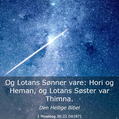 Picture 03 - 1 Mosebog 36:22 DA1871 - Og Lotans Sønner vare: Hori og Heman, og Lotans - Bible Verse Picture