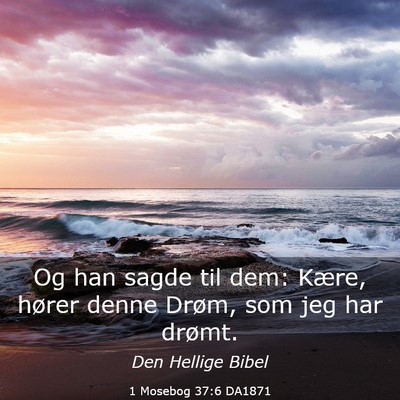 Picture 03 - 1 Mosebog 37:6 DA1871 - Og han sagde til dem: Kære, hører denne Drøm, - Bible Verse Picture