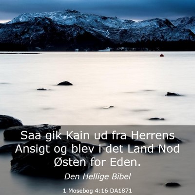 Picture 03 - 1 Mosebog 4:16 DA1871 - Saa gik Kain ud fra Herrens Ansigt og blev i det - Bible Verse Picture