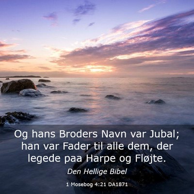 Picture 03 - 1 Mosebog 4:21 DA1871 - Og hans Broders Navn var Jubal; han var Fader til - Bible Verse Picture