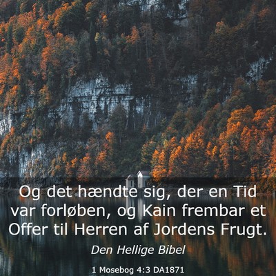 Picture 03 - 1 Mosebog 4:3 DA1871 - Og det hændte sig, der en Tid var forløben, og - Bible Verse Picture