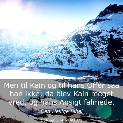 Picture 03 - 1 Mosebog 4:5 DA1871 - Men til Kain og til hans Offer saa han ikke; da - Bible Verse Picture