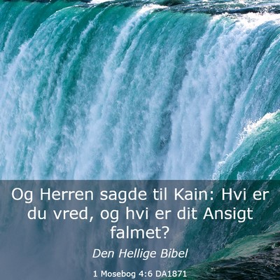 Picture 03 - 1 Mosebog 4:6 DA1871 - Og Herren sagde til Kain: Hvi er du vred, og hvi - Bible Verse Picture