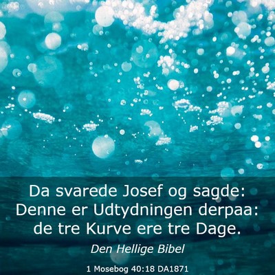 Picture 03 - 1 Mosebog 40:18 DA1871 - Da svarede Josef og sagde: Denne er Udtydningen - Bible Verse Picture
