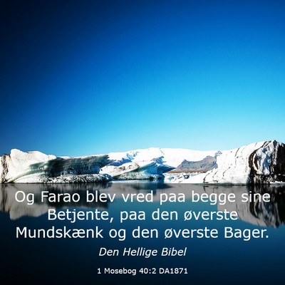 Picture 03 - 1 Mosebog 40:2 DA1871 - Og Farao blev vred paa begge sine Betjente, paa - Bible Verse Picture