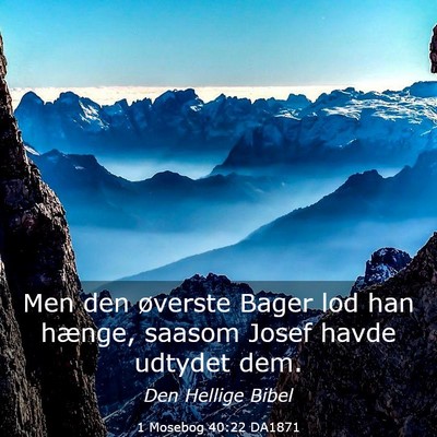 Picture 03 - 1 Mosebog 40:22 DA1871 - Men den øverste Bager lod han hænge, saasom - Bible Verse Picture
