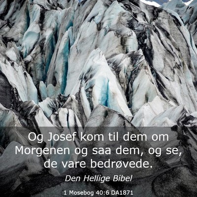 Picture 03 - 1 Mosebog 40:6 DA1871 - Og Josef kom til dem om Morgenen og saa dem, og - Bible Verse Picture