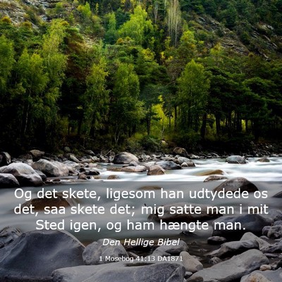 Picture 03 - 1 Mosebog 41:13 DA1871 - Og det skete, ligesom han udtydede os det, saa - Bible Verse Picture