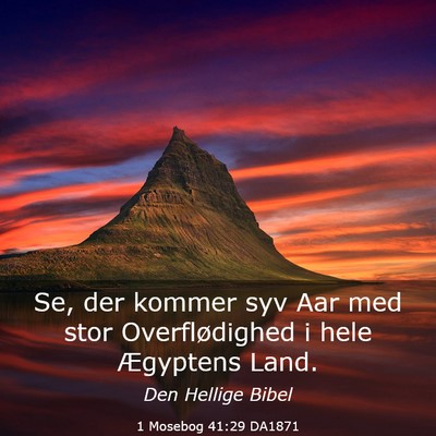 Picture 03 - 1 Mosebog 41:29 DA1871 - Se, der kommer syv Aar med stor Overflødighed i - Bible Verse Picture
