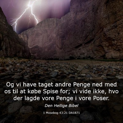Picture 03 - 1 Mosebog 43:21 DA1871 - Og vi have taget andre Penge ned med os til at - Bible Verse Picture