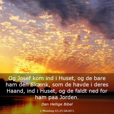 Picture 03 - 1 Mosebog 43:25 DA1871 - Og Josef kom ind i Huset, og de bare ham den - Bible Verse Picture