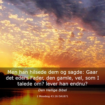 Picture 03 - 1 Mosebog 43:26 DA1871 - Men han hilsede dem og sagde: Gaar det eders - Bible Verse Picture