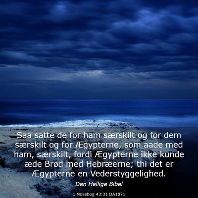 Picture 03 - 1 Mosebog 43:31 DA1871 - Saa satte de for ham særskilt og for dem - Bible Verse Picture