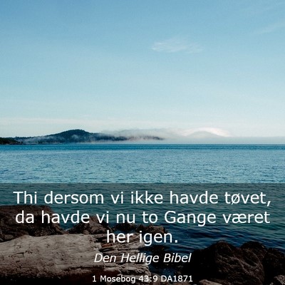 Picture 03 - 1 Mosebog 43:9 DA1871 - Thi dersom vi ikke havde tøvet, da havde vi nu - Bible Verse Picture