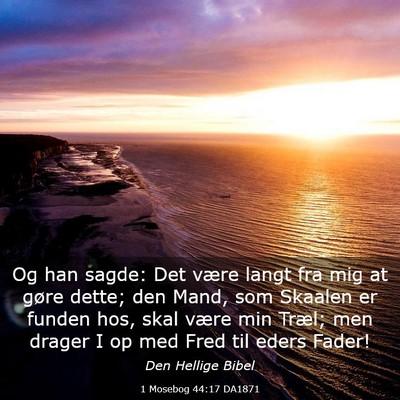 Picture 03 - 1 Mosebog 44:17 DA1871 - Og han sagde: Det være langt fra mig at gøre - Bible Verse Picture