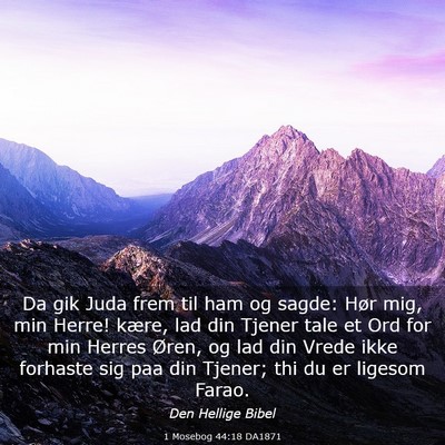 Picture 03 - 1 Mosebog 44:18 DA1871 - Da gik Juda frem til ham og sagde: Hør mig, min - Bible Verse Picture