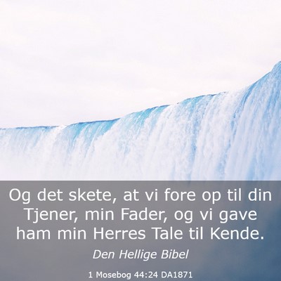 Picture 03 - 1 Mosebog 44:24 DA1871 - Og det skete, at vi fore op til din Tjener, min - Bible Verse Picture