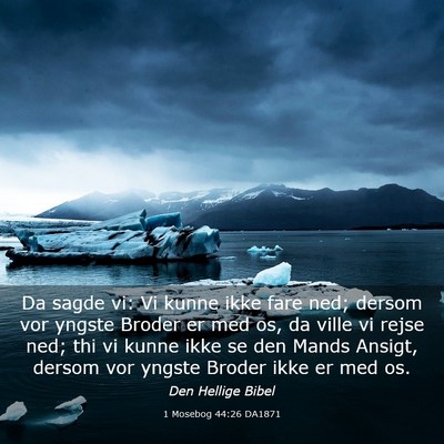 Picture 03 - 1 Mosebog 44:26 DA1871 - Da sagde vi: Vi kunne ikke fare ned; dersom vor - Bible Verse Picture
