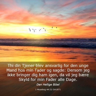 Picture 03 - 1 Mosebog 44:32 DA1871 - Thi din Tjener blev ansvarlig for den unge Mand - Bible Verse Picture