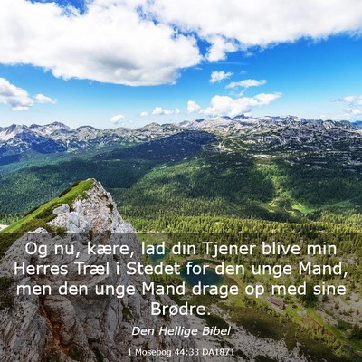 Picture 03 - 1 Mosebog 44:33 DA1871 - Og nu, kære, lad din Tjener blive min Herres - Bible Verse Picture