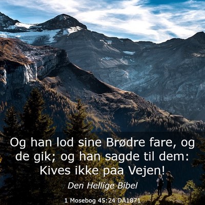 Picture 03 - 1 Mosebog 45:24 DA1871 - Og han lod sine Brødre fare, og de gik; og han - Bible Verse Picture