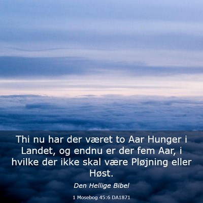Picture 03 - 1 Mosebog 45:6 DA1871 - Thi nu har der været to Aar Hunger i Landet, og - Bible Verse Picture