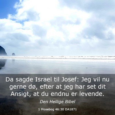 Picture 03 - 1 Mosebog 46:30 DA1871 - Da sagde Israel til Josef: Jeg vil nu gerne dø, - Bible Verse Picture