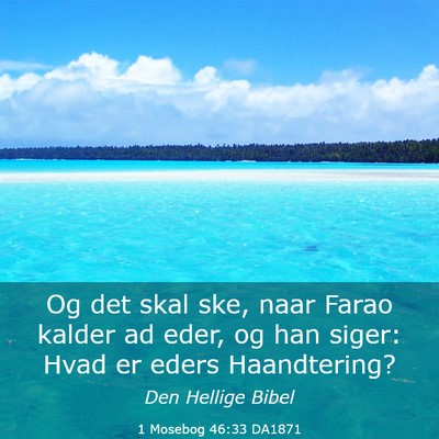 Picture 03 - 1 Mosebog 46:33 DA1871 - Og det skal ske, naar Farao kalder ad eder, og - Bible Verse Picture
