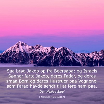 Picture 03 - 1 Mosebog 46:5 DA1871 - Saa brød Jakob op fra Beersaba; og Israels - Bible Verse Picture