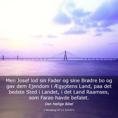 Picture 03 - 1 Mosebog 47:11 DA1871 - Men Josef lod sin Fader og sine Brødre bo og gav - Bible Verse Picture