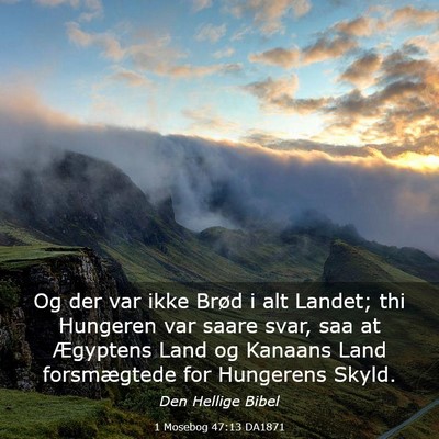 Picture 03 - 1 Mosebog 47:13 DA1871 - Og der var ikke Brød i alt Landet; thi Hungeren - Bible Verse Picture