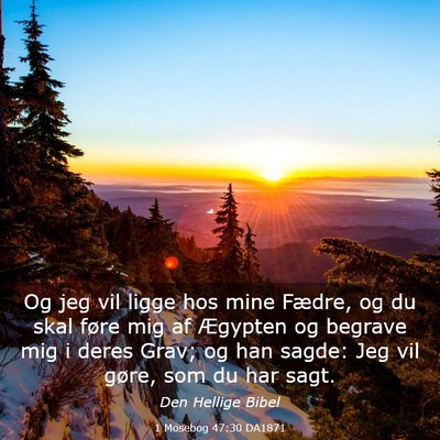 Picture 03 - 1 Mosebog 47:30 DA1871 - Og jeg vil ligge hos mine Fædre, og du skal - Bible Verse Picture