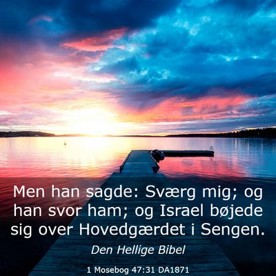 Picture 03 - 1 Mosebog 47:31 DA1871 - Men han sagde: Sværg mig; og han svor ham; og - Bible Verse Picture