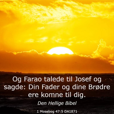 Picture 03 - 1 Mosebog 47:5 DA1871 - Og Farao talede til Josef og sagde: Din Fader og - Bible Verse Picture