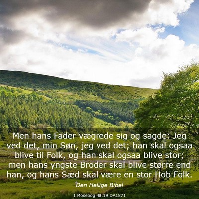 Picture 03 - 1 Mosebog 48:19 DA1871 - Men hans Fader vægrede sig og sagde: Jeg ved - Bible Verse Picture