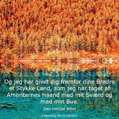 Picture 03 - 1 Mosebog 48:22 DA1871 - Og jeg har givet dig fremfor dine Brødre et - Bible Verse Picture